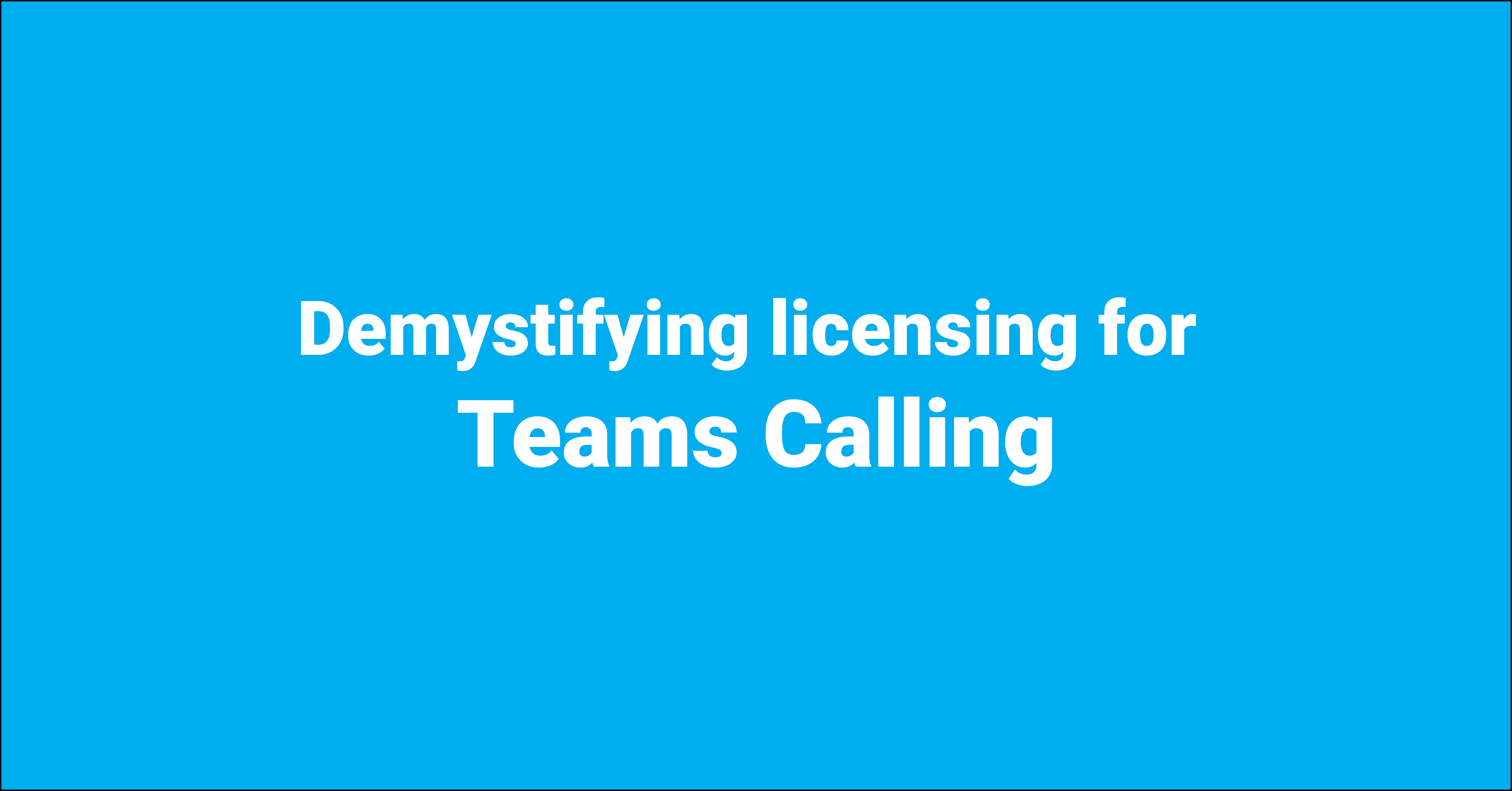Blog 36 Demystifying licensing for Teams Calling feature