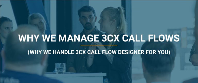 Blog 39 why we manage 3cx call flow designer
