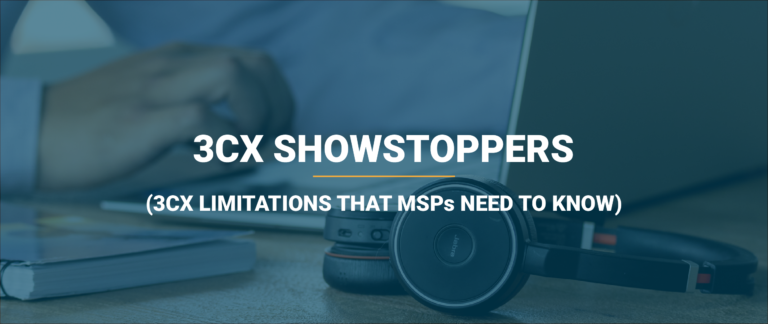 Blog 134 3CX showstoppers - limitations of 3CX that MSPs need to know