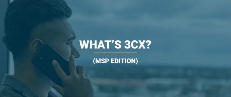 Blog 75 What is 3cx - breakdown for MSPs
