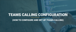 How to sell Teams Calling 6 Teams calling configuration and setup