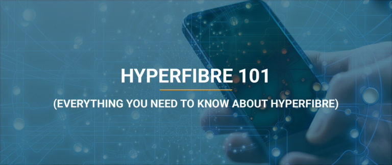 Blog 87 Hyperfibre 101 - Everything you need to know about Hyperfibre